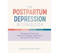 Abigail Burd LCSW, PMH-C The Postpartum Depression Workbook (Tascabile)
