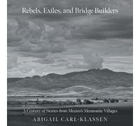 Abigail Carl-Klassen Rebels, Exiles, and Bridge Builders (Tascabile)