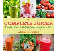 Abigail Gehring The Complete Juicer (Copertina rigida)