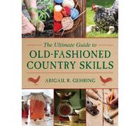 Abigail Gehring The Ultimate Guide to Old-Fashioned Country Skills (Tascabile)