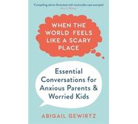 Abigail Gewirtz When the World Feels Like a Scary Place (Tascabile)
