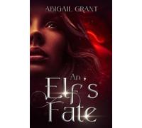 Abigail Grant An Elf's Fate (Tascabile) Elf's Fate
