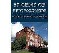 Abigail Hamilton-Thompson 50 Gems of Hertfordshire (Tascabile) 50 Gems