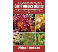 Abigail Isabeau Complete Starter Guide to Carnivorous plants (Tascabile)