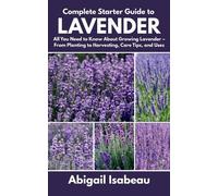 Abigail Isabeau Complete Starter Guide to Lavender (Tascabile)