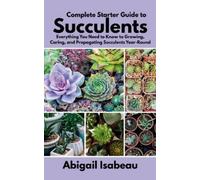 Abigail Isabeau Complete Starter Guide to Succulents (Tascabile)