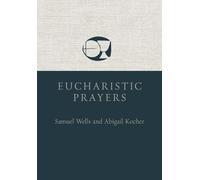 Abigail Kocher Samuel Wells Eucharistic Prayers (Tascabile)