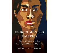 Abigail Leslie Andrews Undocumented Politics (Tascabile)