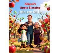 Abigail’s Apple Blessing: A Heartwarming Christian Fall Story About Gratitude, Faith, and God’s Abundant Harvest