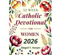 Abigail T. Harp 52 Week Catholic Devotional For Women: 1 (Catholic G (Tascabile)