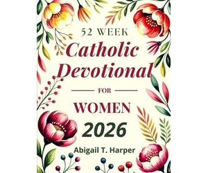 Abigail T Harper 52 Week Catholic Devotional For Women (Tascabile)