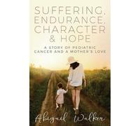 Abigail Walker Suffering, Endurance, Character & Hope (Tascabile)