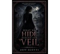Abigail: What We Hide Behind the Veil - Book 2