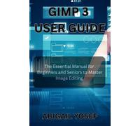 Abigail Yosef GIMP 3 User Guide (Tascabile)