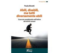 Abili, disabili, ma tutti diversamente abili. Cosa sta cambiando nell'ottica dei diritti umani