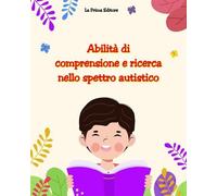 Abilità di comprensione e ricerca nello spettro autistico di La Prima Editore,