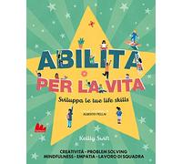 Abilità per la vita. Sviluppa le tue life skills
