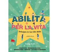 Abilità per la vita. Sviluppa le tue life skills