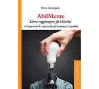 AbilMente. Come raggiungere gli obiettivi attraverso le tecniche di comunicazione