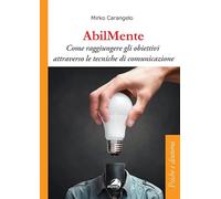 AbilMente. Come raggiungere gli obiettivi attraverso le tecniche di comunicazione