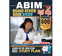 ABIM BOARD REVIEW BOOK 2025: Comprehensive Internal Medicine Review with 800+ Board-Style Questions and Expert Test-Taking Strategies