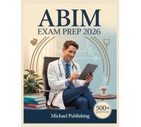 ABIM Exam Prep 2026: 500+ Practice Questions with Comprehensive Answer Explanations and Complete Content Review for the American Board of Internal Medicine