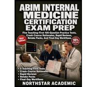 ABIM INTERNAL MEDICINE CERTIFICATION EXAM PREP: Official Blueprint Essentials, Five Teaching-First 100-Question Practice Tests, Crash-Course Rationales, Retake Packs, And Final-Day Workflows