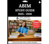 ABIM Study Guide 2025-2026: Your All-in-One Prep to Success with Practice Questions, Detailed Explanations, and Expert Strategies