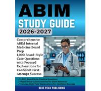 ABIM STUDY GUIDE 2026-2027: 1,000 Case-Based Practice Questions and Detailed Explanations for Exam Success, Clinical Mastery, and First-Attempt Certification