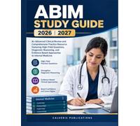 ABIM STUDY GUIDE 2026-2027: An Advanced Clinical Review and Comprehensive Practice Resource Featuring High-Yield Questions, Diagnostic Reasoning, and Evidence-Based Approaches to Internal Medicine