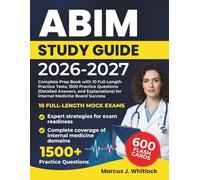 ABIM STUDY GUIDE 2026-2027: Complete Prep Book with 10 Full-Length Practice Tests, 1500 Practice Questions (Detailed Answers, and Explanations) for Internal Medicine Board Success