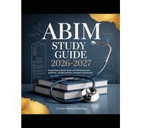 ABIM Study Guide 2026-2027: Comprehensive Domain Review with 1000 Practice Test Questions, Detailed Answers, and Expert Exam Day Tips for Success