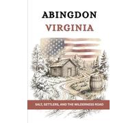 Abingdon Virginia: Salt, Settlers, and the Wilderness Road