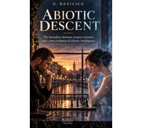 ABIOTIC DESCENT: The boundary between creator, creation, and a new evolution of abiotic intelligence