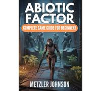 Abiotic Factor - Complete Game Guide for Beginners: Walkthrough with Tips & Tricks to Master the Craft, Survive the Breach, Conquer the Chaos, and ... Combat Strategies to Dominate the Facility
