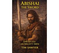 Abishai the Sword: David and His Mighty Men