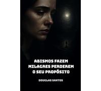 Abismos Fazem Milagres Perderem o Seu Propósito: Luto, culpa, trauma, dor, sofrimento, feridas emocionais, TEPT, milagre perdido, fé, esperança, autoconhecimento, perdão e busca por sentido