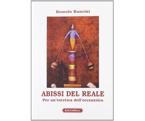 Abissi del Reale. Per un'Estetica dell'Eccentrico - [Solfanelli]