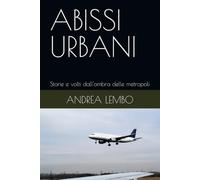 ABISSI URBANI: Storie e volti dall'ombra delle metropoli