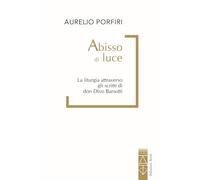 Abisso di luce. La liturgia attraverso gli scritti di don Divo Barsotti