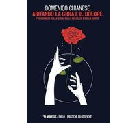 Abitando la gioia e il dolore. Psicoanalisi della gioia, della bellezza e della morte