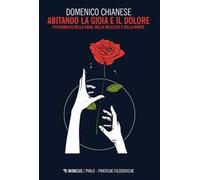 Abitando la gioia e il dolore. Psicoanalisi della gioia, della bellezza e della morte