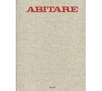 Abitare. 50 anni di design. 1961-2011. Case, architetture, oggetti, fotografie, mode, design, viaggi. Ediz. illustrata