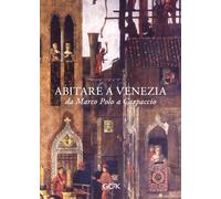 Abitare a Venezia da Marco Polo a Carpaccio