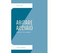 Abitare Acciaio. Esperienze di ricerca progettuale
