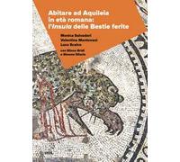 Abitare ad Aquileia in età romana: l’insula delle Bestie Ferite