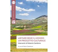 Abitare bene il mondo: un progetto culturale. Interventi di Roberto Gambin...