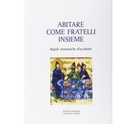 Abitare come fratelli insieme. Regole monastiche d'Occidente