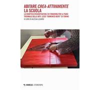 Abitare crea-attivamente la scuola. La didattica risignificativa e di Tinkering per il piano triennale delle arti. Liceo «Domenico Berti» di Torino