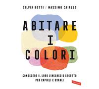 Abitare i colori. Conoscere il loro linguaggio per capirli e usarli